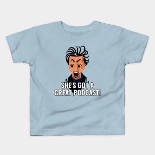 She's Got a Great Podcast! Kids T-Shirt